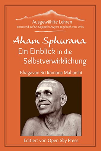Aham Sphurana – Ein Einblick in die Selbstverwirklichung: Ausgewählte Lehren von Bhagavan Sri Ramana Maharshi von Open Sky Press GbR